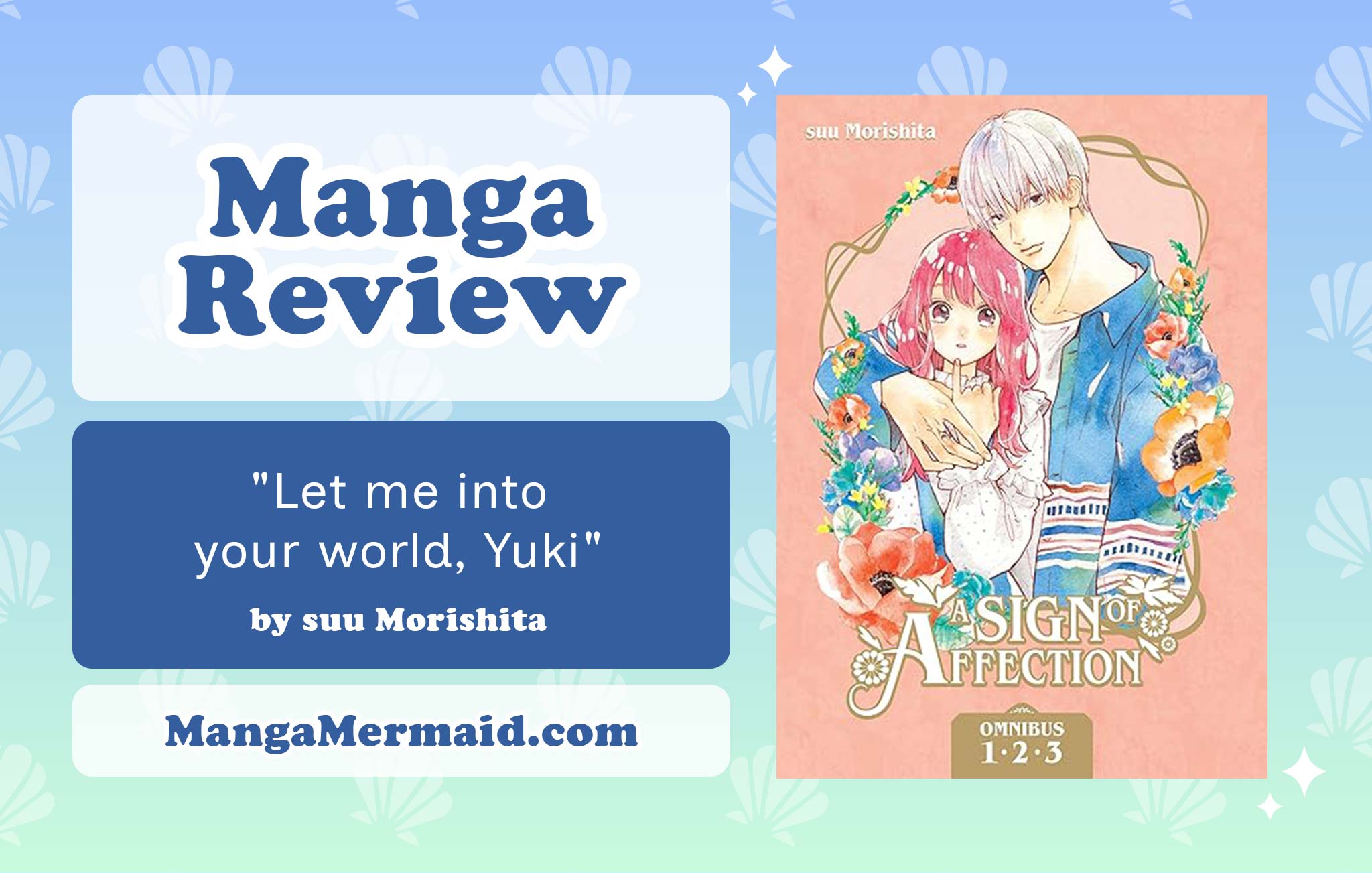 image of a graphic that says "Manga Review" and a photo of the manga, "A Sign of Affection" by suu Morishita. The quote " Let me into your world, Yuki" sits above "mangamermaid.com" on a blue background with seashells and stars