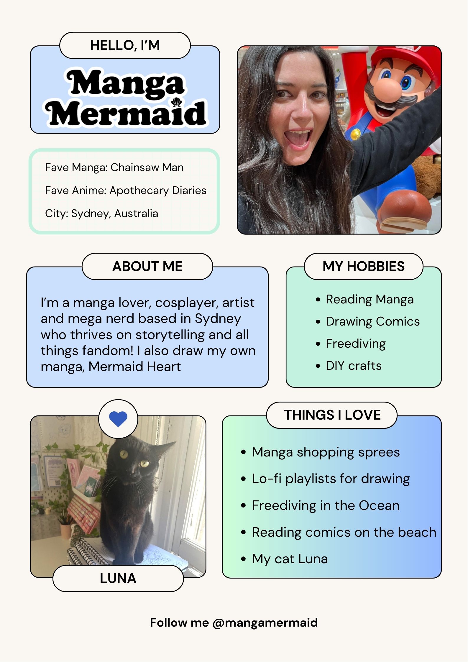 Image of an infographic that says "Hello I'm Manga Mermaid, About Me; I'm a manga lover, cospler, artist and mega nerd in Sydney who thrives on storytelling and all things fandom. I also draw a manga, Mermaid Heart. My hobbies are reading manga, draw comics, freediving, and DIY crafts. Things I love are Manga shopping sprees, lo-fi playlists for drawing, freediving in the ocean, reading comics on the beach, my cat Luna. With an image of the author, Lauren Metzler, at the Nintendo store in Japan and an image of her black cat, Luna, in her art studio.